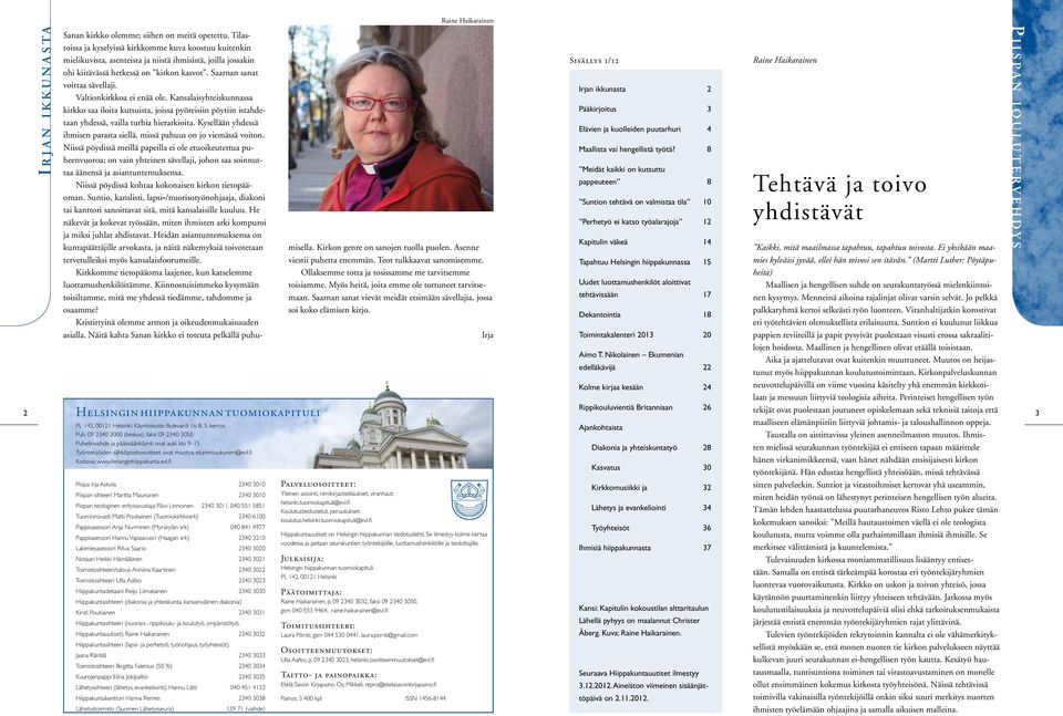 evl.fi Piispa Irja Askola 2340 3010 Piispan sihteeri Maritta Maununen 2340 3010 Piispan teologinen erityisavustaja Päivi Linnoinen 2340 3011, 040 551 5851 Tuomiorovasti Matti Poutiainen