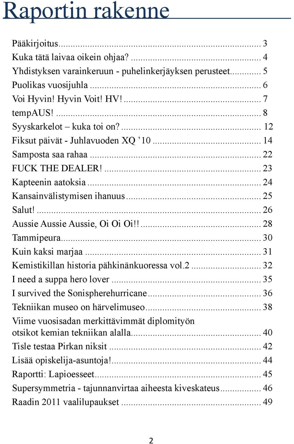 ... 26 Aussie Aussie Aussie, Oi Oi Oi!!... 28 Tammipeura... 30 Kuin kaksi marjaa... 31 Kemistikillan historia pähkinänkuoressa vol.2... 32 I need a suppa hero lover.