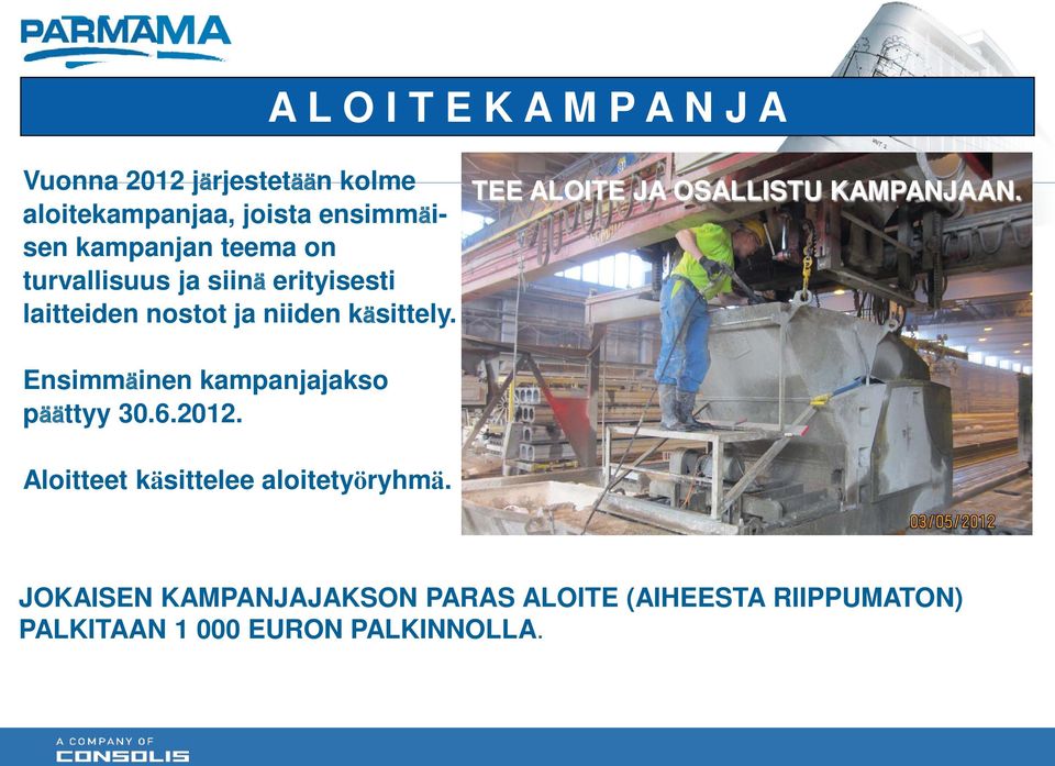 TEE ALOITE JA OSALLISTU KAMPANJAAN. Ensimmäinen kampanjajakso päättyy 30.6.2012.