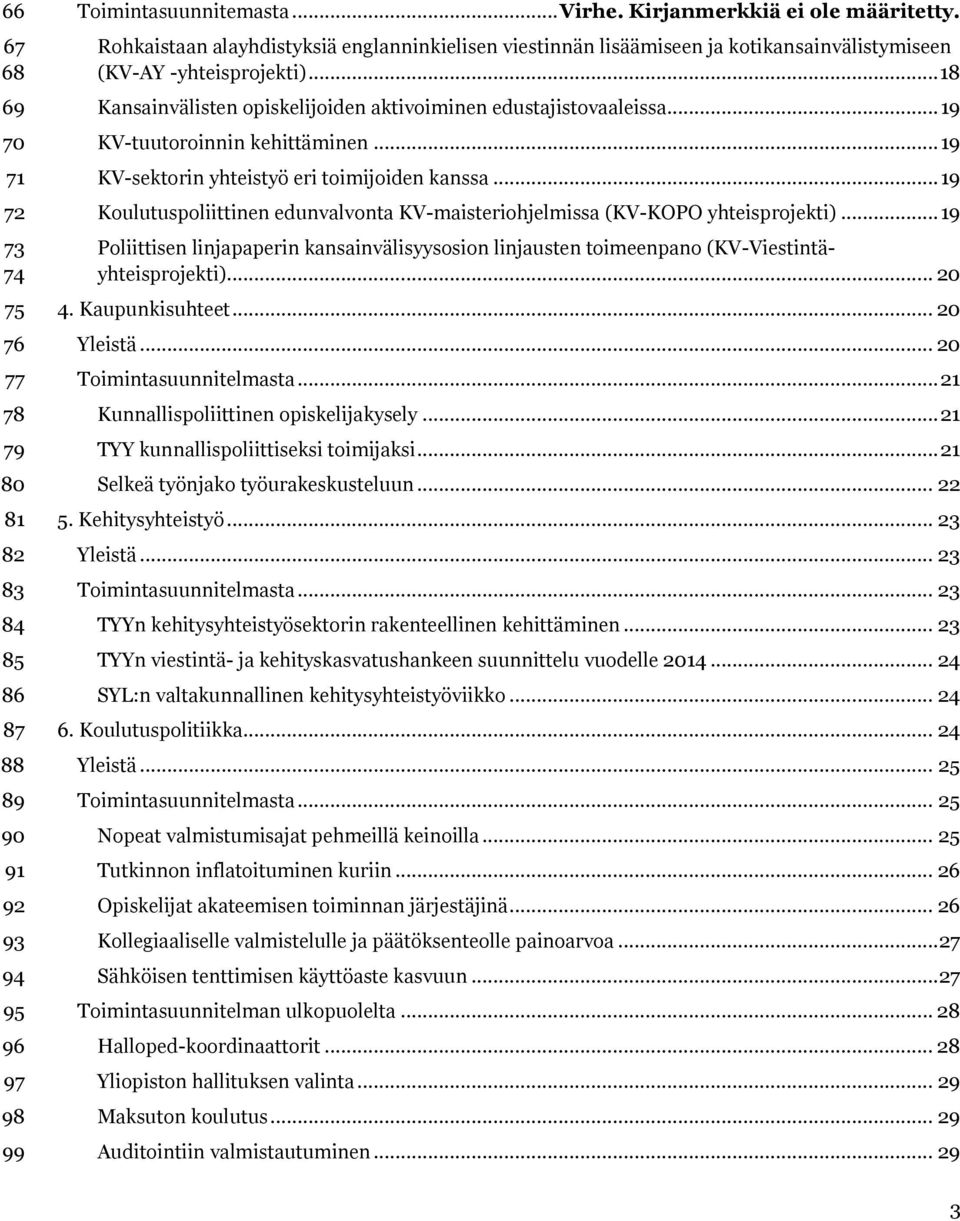 .. 19 KV-tuutoroinnin kehittäminen... 19 KV-sektorin yhteistyö eri toimijoiden kanssa... 19 Koulutuspoliittinen edunvalvonta KV-maisteriohjelmissa (KV-KOPO yhteisprojekti).