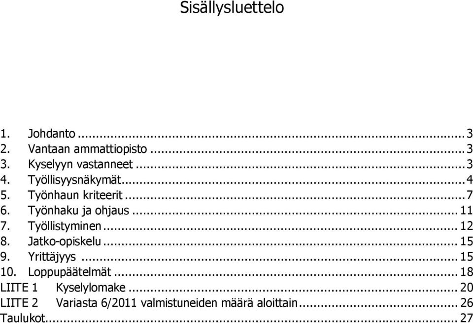 Työllistyminen... 12 8. Jatko-opiskelu... 15 9. Yrittäjyys... 15 10. Loppupäätelmät.