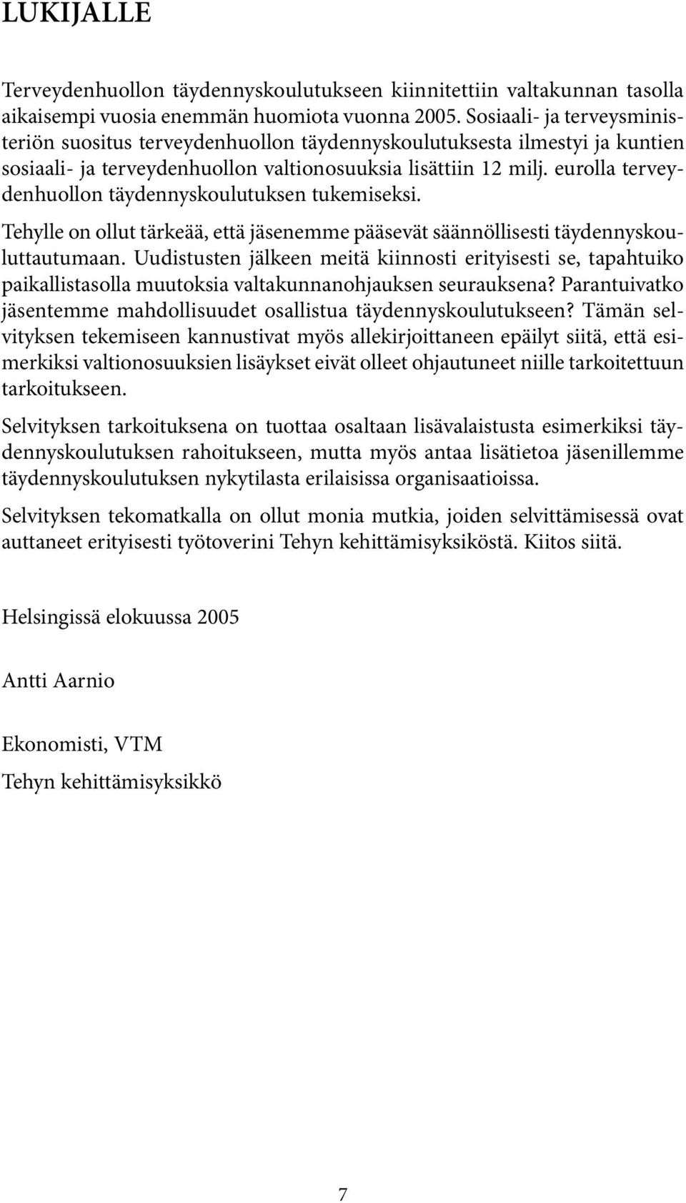 eurolla terveydenhuollon täydennyskoulutuksen tukemiseksi. Tehylle on ollut tärkeää, että jäsenemme pääsevät säännöllisesti täydennyskouluttautumaan.