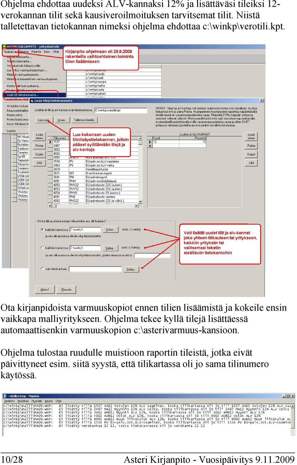 Ota kirjanpidoista varmuuskopiot ennen tilien lisäämistä ja kokeile ensin vaikkapa malliyritykseen.