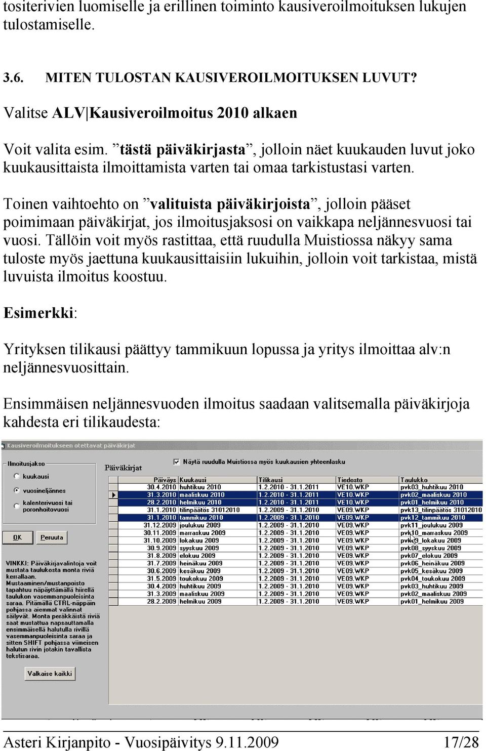 Toinen vaihtoehto on valituista päiväkirjoista, jolloin pääset poimimaan päiväkirjat, jos ilmoitusjaksosi on vaikkapa neljännesvuosi tai vuosi.