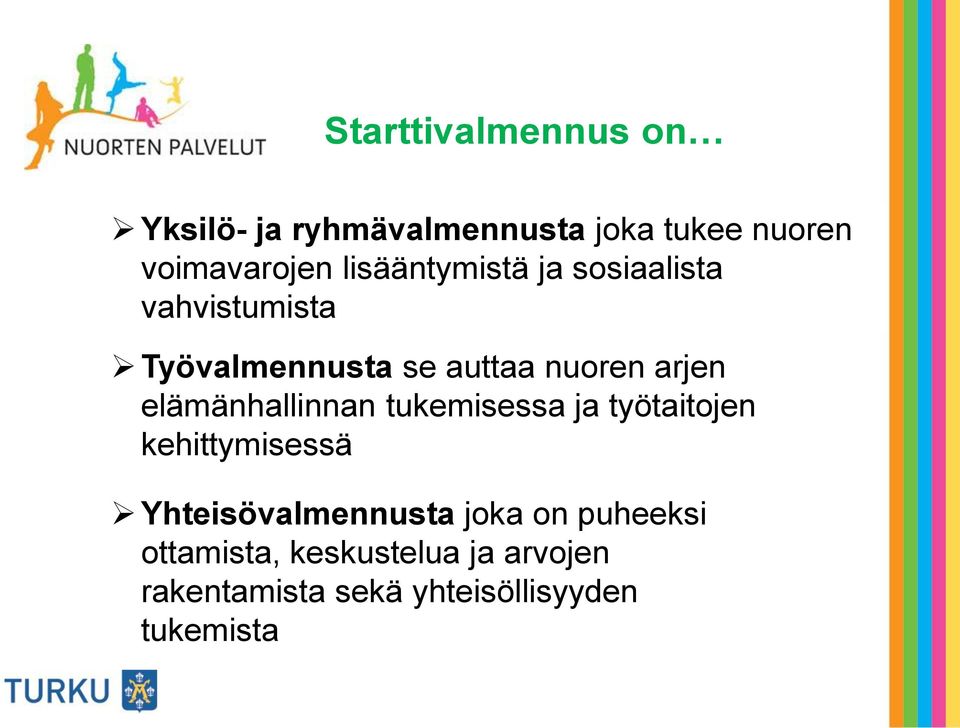 elämänhallinnan tukemisessa ja työtaitojen kehittymisessä Yhteisövalmennusta joka