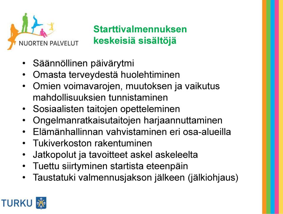 Ongelmanratkaisutaitojen harjaannuttaminen Elämänhallinnan vahvistaminen eri osa-alueilla Tukiverkoston