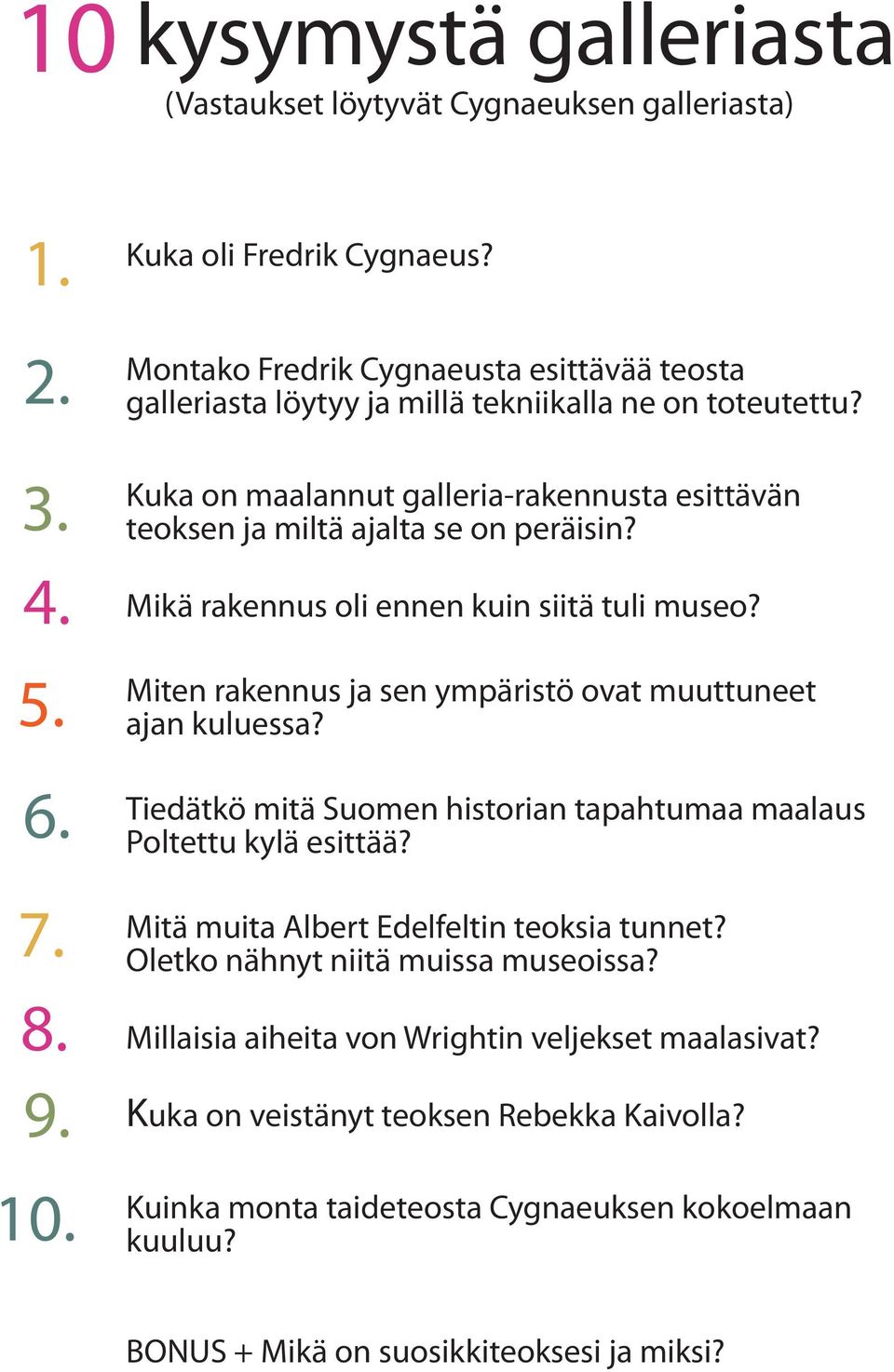 Mikä rakennus oli ennen kuin siitä tuli museo? Miten rakennus ja sen ympäristö ovat muuttuneet ajan kuluessa? Tiedätkö mitä Suomen historian tapahtumaa maalaus Poltettu kylä esittää?