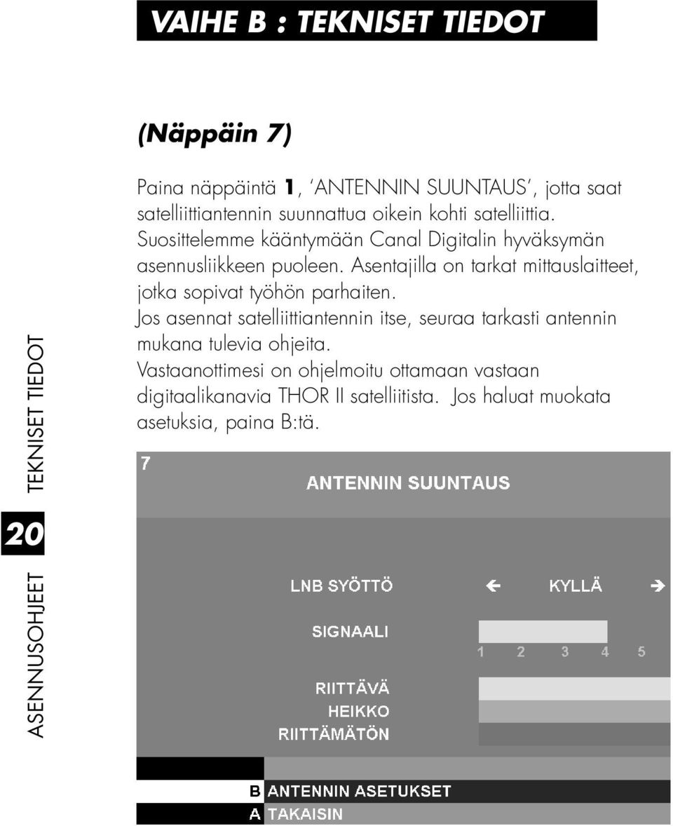 Asentajilla on tarkat mittauslaitteet, jotka sopivat työhön parhaiten.