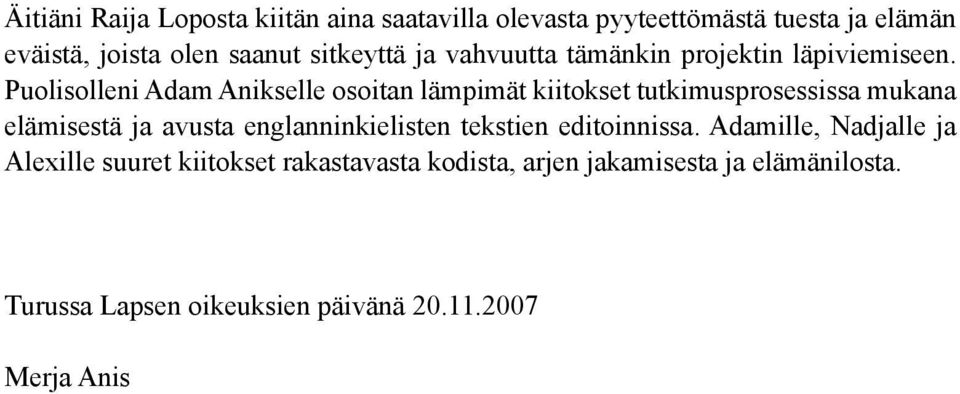 Puolisolleni Adam Anikselle osoitan lämpimät kiitokset tutkimusprosessissa mukana elämisestä ja avusta