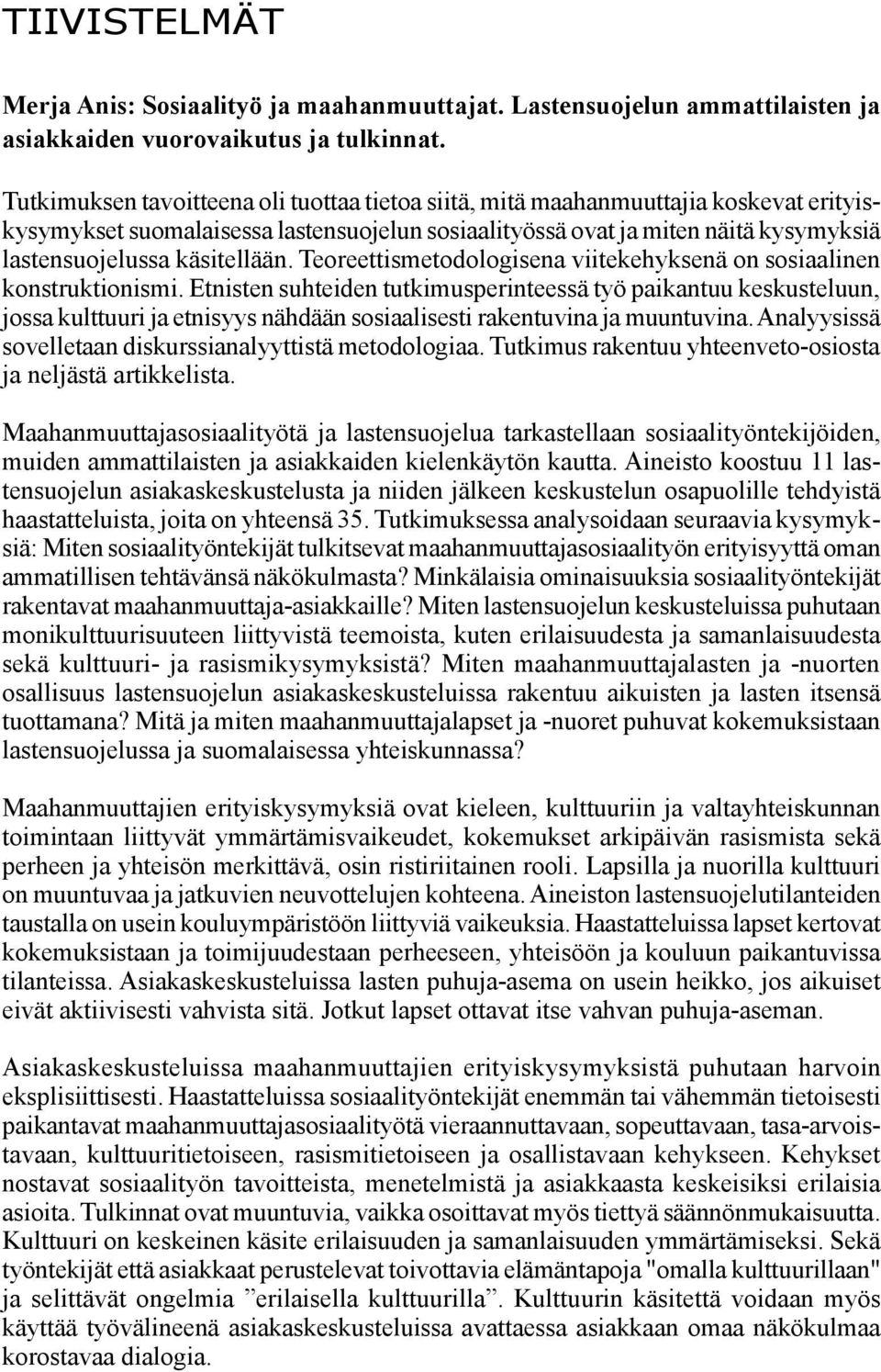 käsitellään. Teoreettismetodologisena viitekehyksenä on sosiaalinen konstruktionismi.