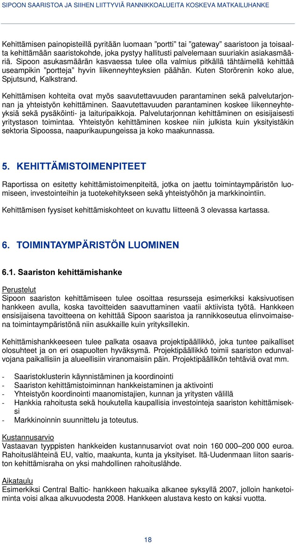 Kehittämisen kohteita ovat myös saavutettavuuden parantaminen sekä palvelutarjonnan ja yhteistyön kehittäminen.