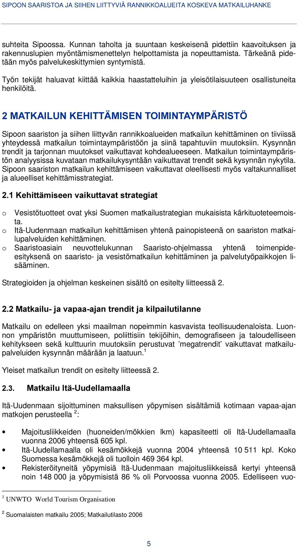 (+,77b0,6(172,0,17$<03b5,67g Sipoon saariston ja siihen liittyvän rannikkoalueiden matkailun kehittäminen on tiiviissä yhteydessä matkailun toimintaympäristöön ja siinä tapahtuviin muutoksiin.