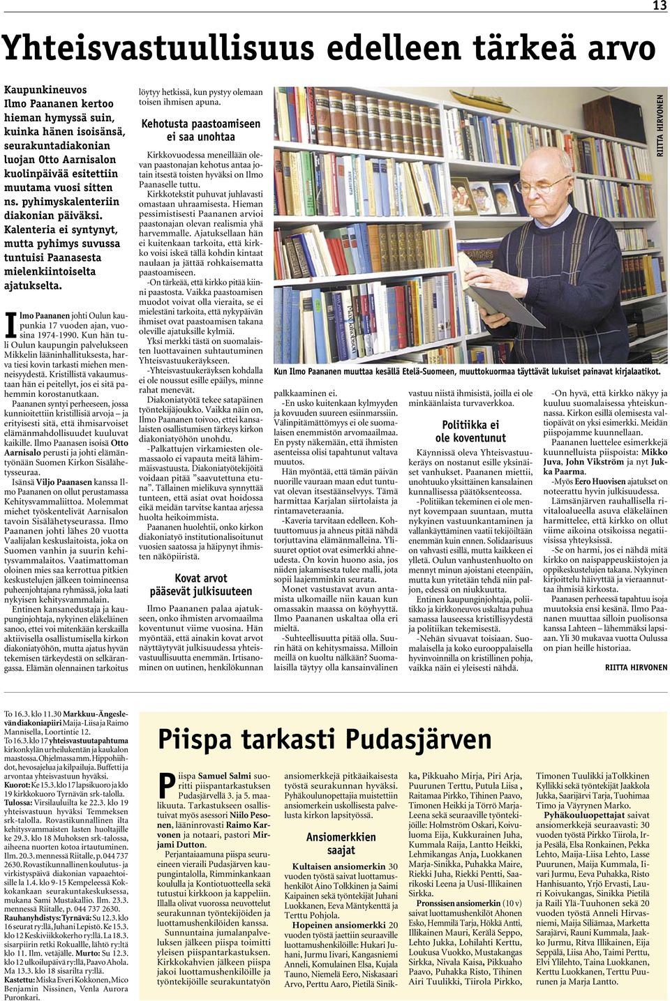 Ilmo Paananen johti Oulun kaupunkia 17 vuoden ajan, vuosina 1974-1990. Kun hän tuli Oulun kaupungin palvelukseen Mikkelin lääninhallituksesta, harva tiesi kovin tarkasti miehen menneisyydestä.