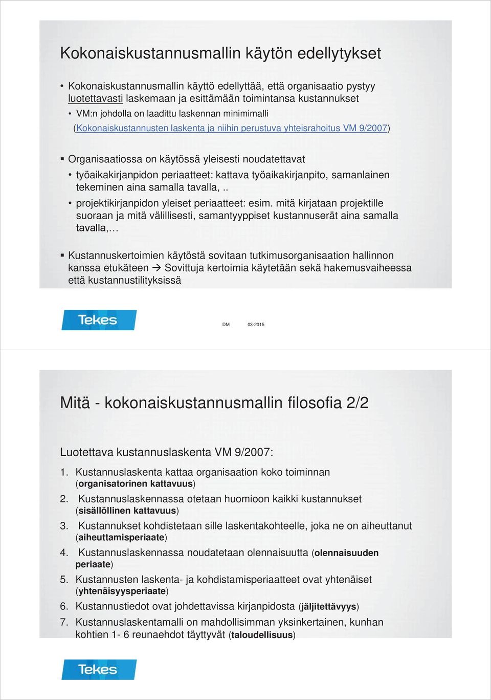 työaikakirjanpito, samanlainen tekeminen aina samalla tavalla,.. projektikirjanpidon yleiset periaatteet: esim.