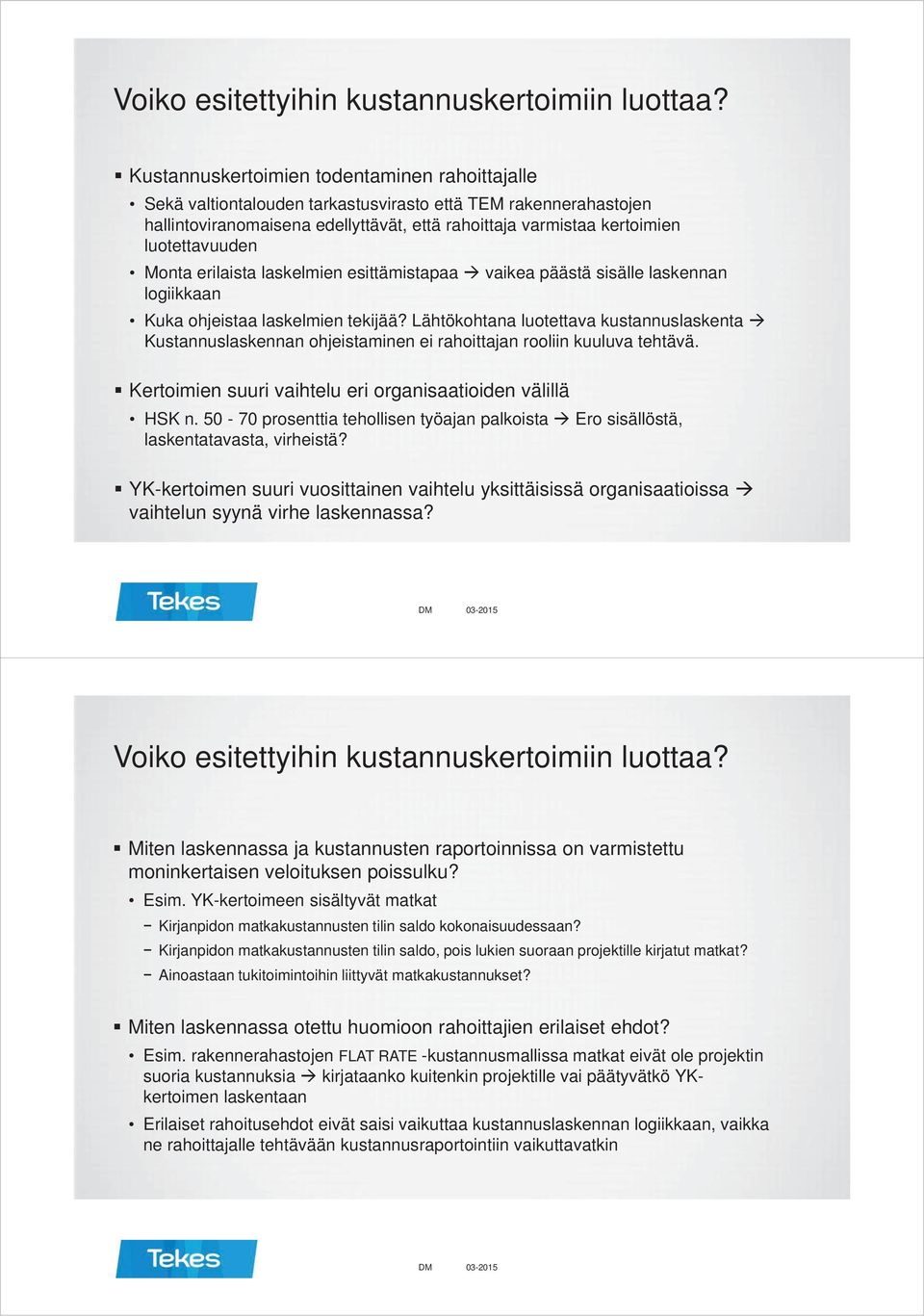 Monta erilaista laskelmien esittämistapaa vaikea päästä sisälle laskennan logiikkaan Kuka ohjeistaa laskelmien tekijää?