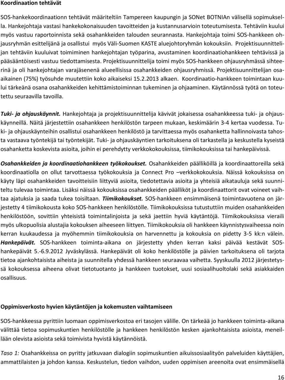 Hankejohtaja toimi SOS-hankkeen ohjausryhmän esittelijänä ja osallistui myös Väli-Suomen KASTE aluejohtoryhmän kokouksiin.