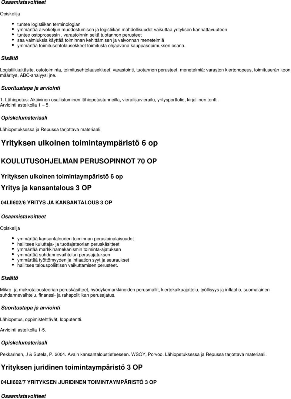 Logistiikkakäsite, ostotoiminta, toimitusehtolausekkeet, varastointi, tuotannon perusteet, menetelmiä: varaston kiertonopeus, toimituserän koon määritys, ABC-analyysi jne. 1.