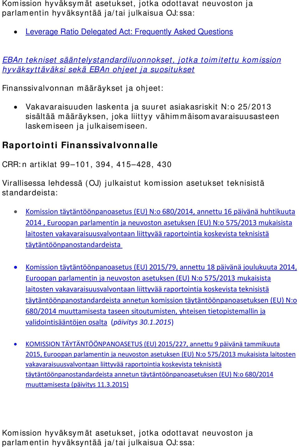 asetuksen (EU) N:o 575/2013 mukaisista laitosten vakavaraisuusvalvontaan liittyvää raportointia koskevista teknisistä täytäntöönpanostandardeista Komission täytäntöönpanoasetus (EU) 2015/79, annettu