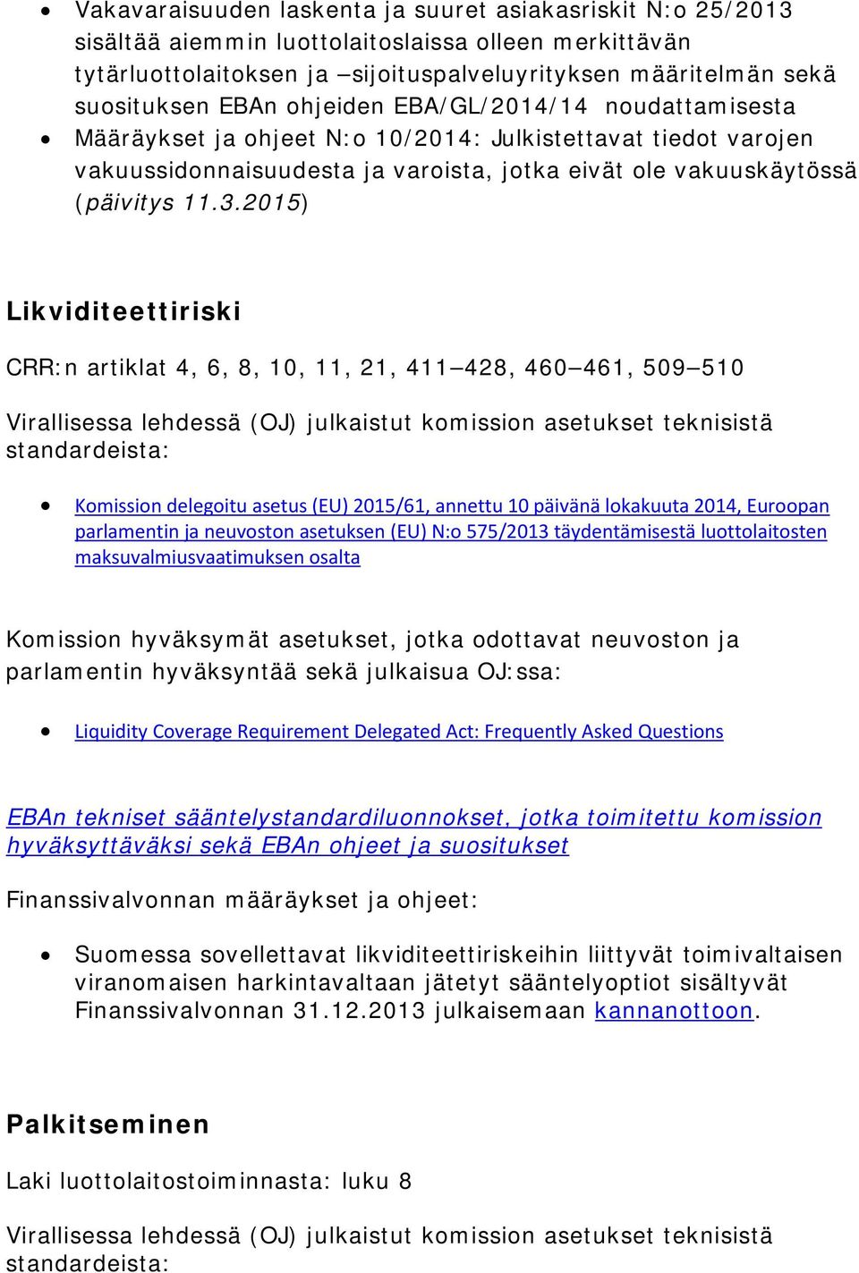 2015) Likviditeettiriski CRR:n artiklat 4, 6, 8, 10, 11, 21, 411 428, 460 461, 509 510 Komission delegoitu asetus (EU) 2015/61, annettu 10 päivänä lokakuuta 2014, Euroopan parlamentin ja neuvoston