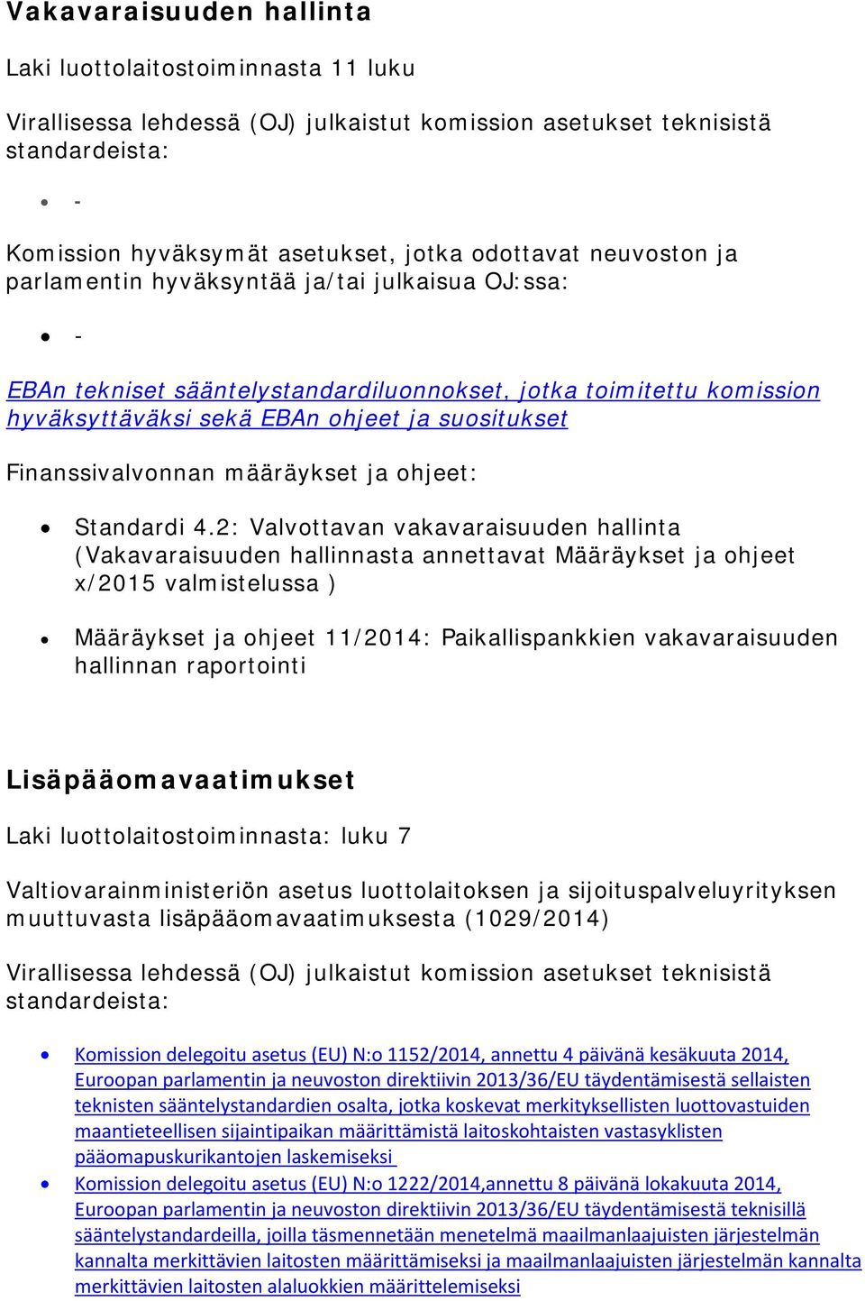 raportointi Lisäpääomavaatimukset Laki luottolaitostoiminnasta: luku 7 Valtiovarainministeriön asetus luottolaitoksen ja sijoituspalveluyrityksen muuttuvasta lisäpääomavaatimuksesta (1029/2014)