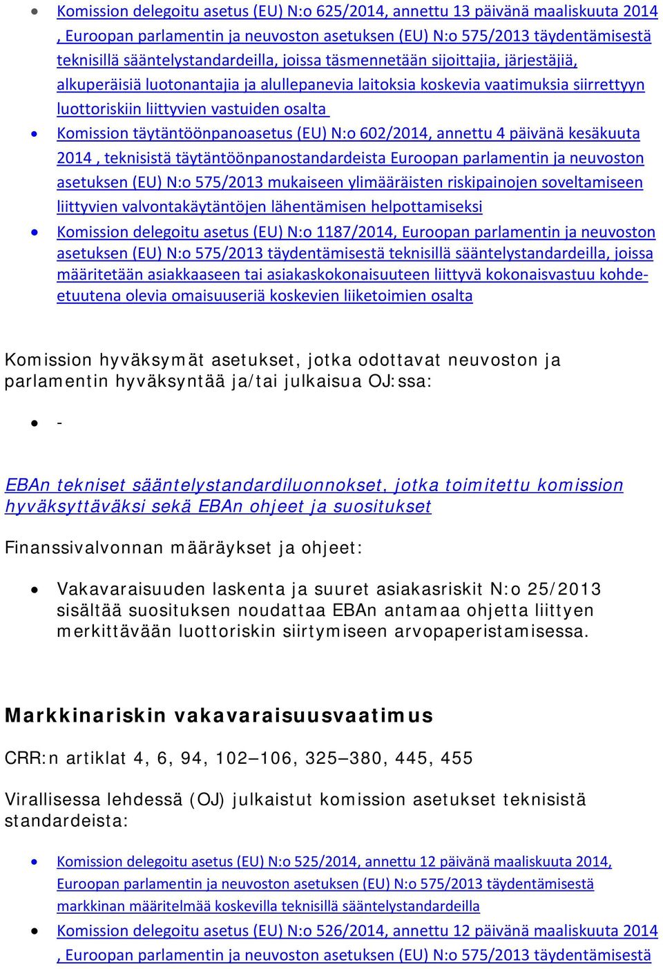 täytäntöönpanoasetus (EU) N:o 602/2014, annettu 4 päivänä kesäkuuta 2014, teknisistä täytäntöönpanostandardeista Euroopan parlamentin ja neuvoston asetuksen (EU) N:o 575/2013 mukaiseen ylimääräisten