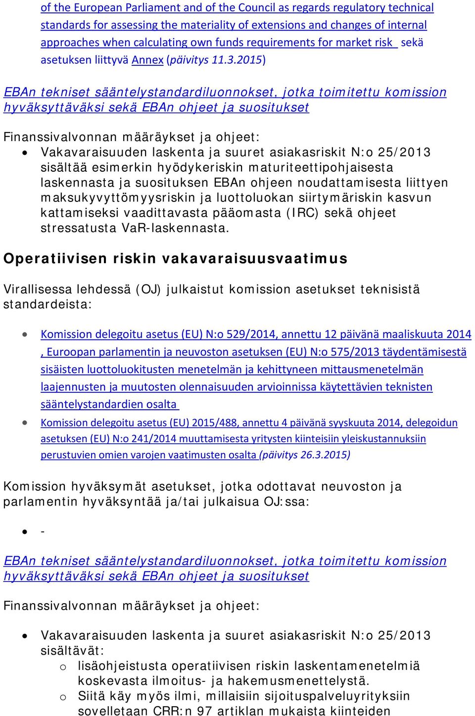 2015) sisältää esimerkin hyödykeriskin maturiteettipohjaisesta laskennasta ja suosituksen EBAn ohjeen noudattamisesta liittyen maksukyvyttömyysriskin ja luottoluokan siirtymäriskin kasvun