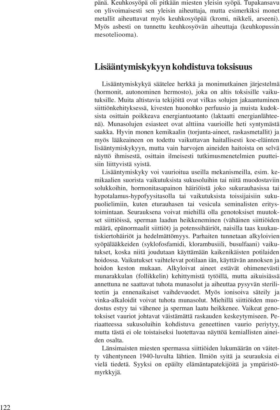 Lisääntymiskykyyn kohdistuva toksisuus Lisääntymiskykyä säätelee herkkä ja monimutkainen järjestelmä (hormonit, autonominen hermosto), joka on altis toksisille vaikutuksille.