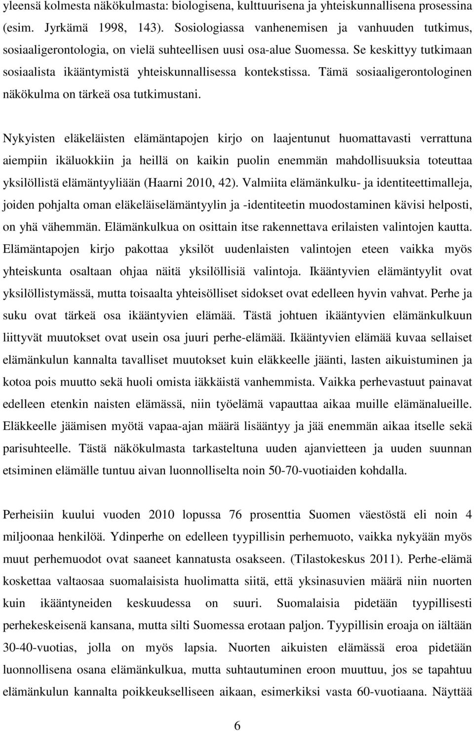 Tämä sosiaaligerontologinen näkökulma on tärkeä osa tutkimustani.