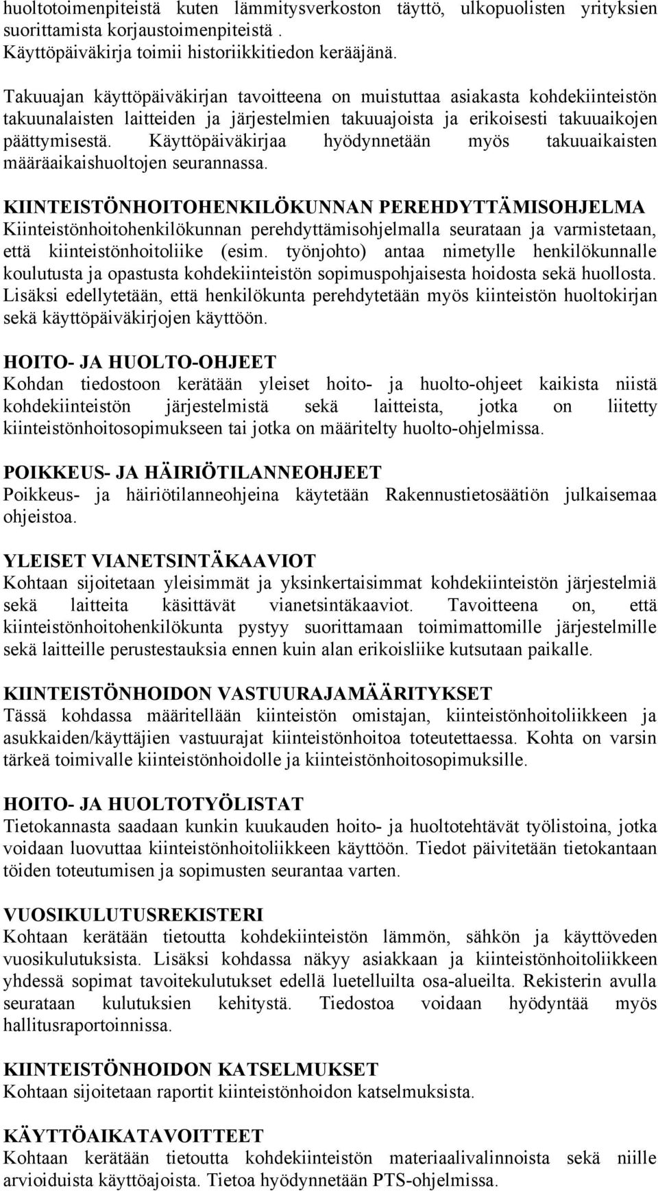 Käyttöpäiväkirjaa hyödynnetään myös takuuaikaisten määräaikaishuoltojen seurannassa.