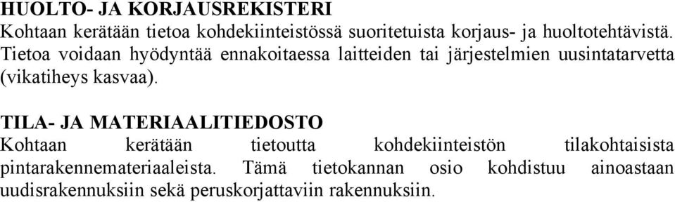 Tietoa voidaan hyödyntää ennakoitaessa laitteiden tai järjestelmien uusintatarvetta (vikatiheys kasvaa).