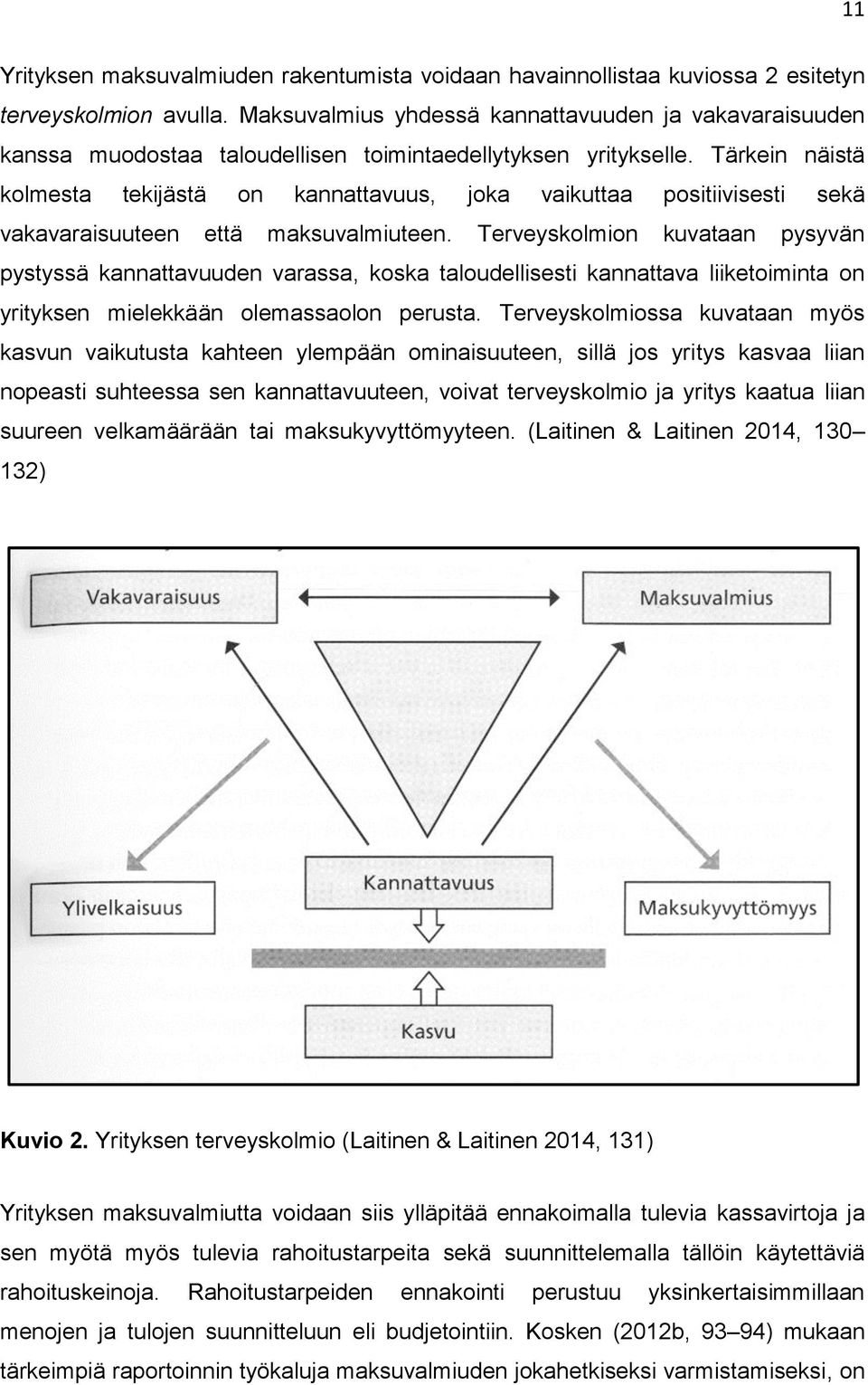 Tärkein näistä kolmesta tekijästä on kannattavuus, joka vaikuttaa positiivisesti sekä vakavaraisuuteen että maksuvalmiuteen.