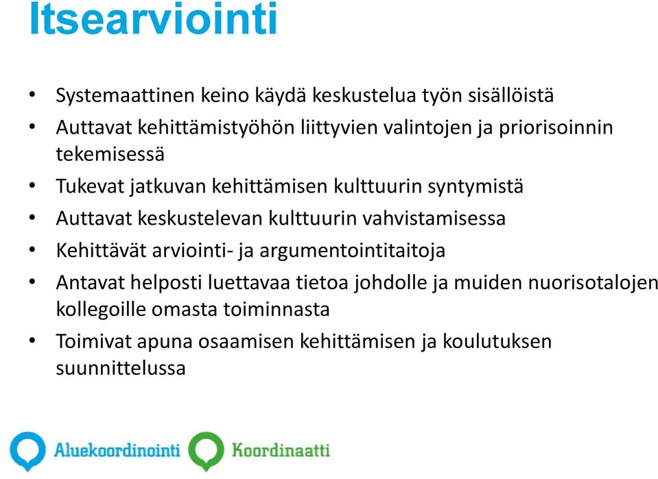 kulttuurin vahvistamisessa Kehittävät arviointi- ja argumentointitaitoja Antavat helposti luettavaa tietoa johdolle