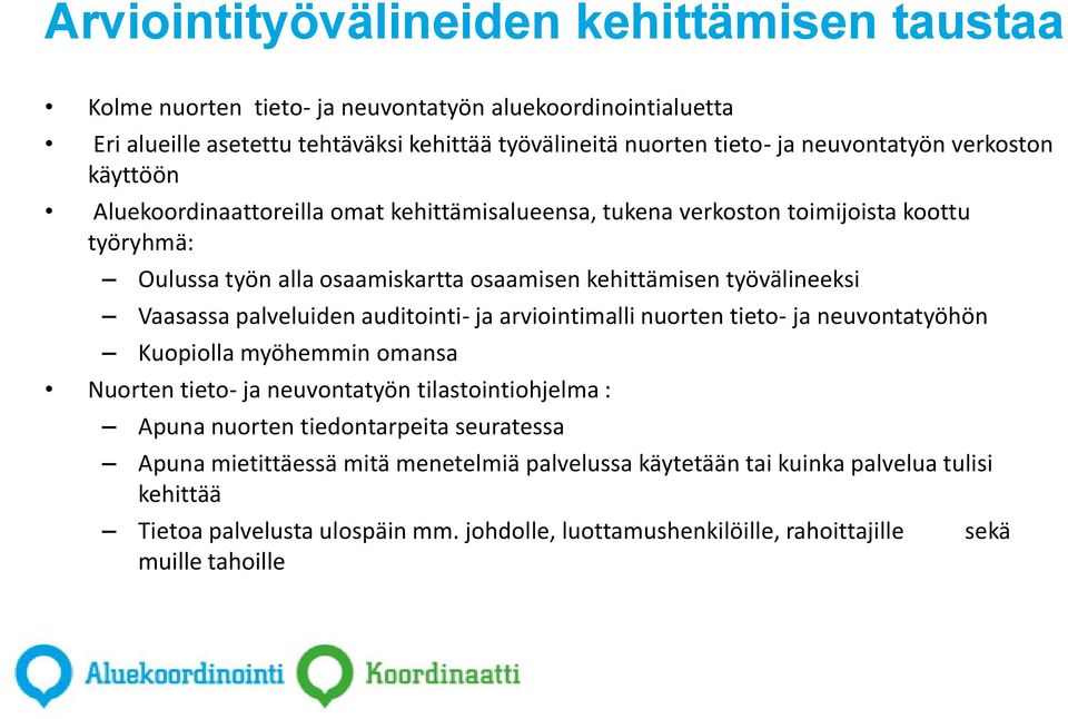 palveluiden auditointi- ja arviointimalli nuorten tieto- ja neuvontatyöhön Kuopiolla myöhemmin omansa Nuorten tieto- ja neuvontatyön tilastointiohjelma : Apuna nuorten tiedontarpeita