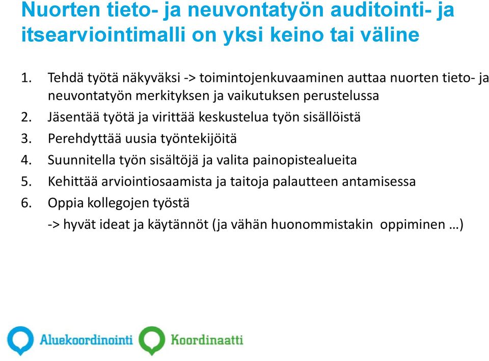 Jäsentää työtä ja virittää keskustelua työn sisällöistä 3. Perehdyttää uusia työntekijöitä 4.