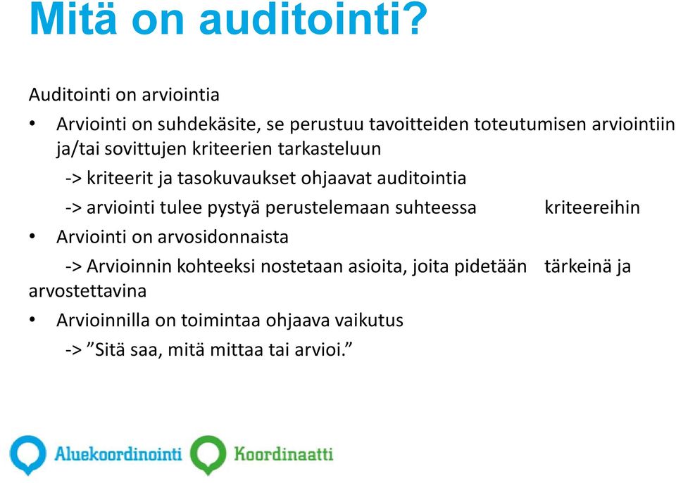 sovittujen kriteerien tarkasteluun -> kriteerit ja tasokuvaukset ohjaavat auditointia -> arviointi tulee pystyä