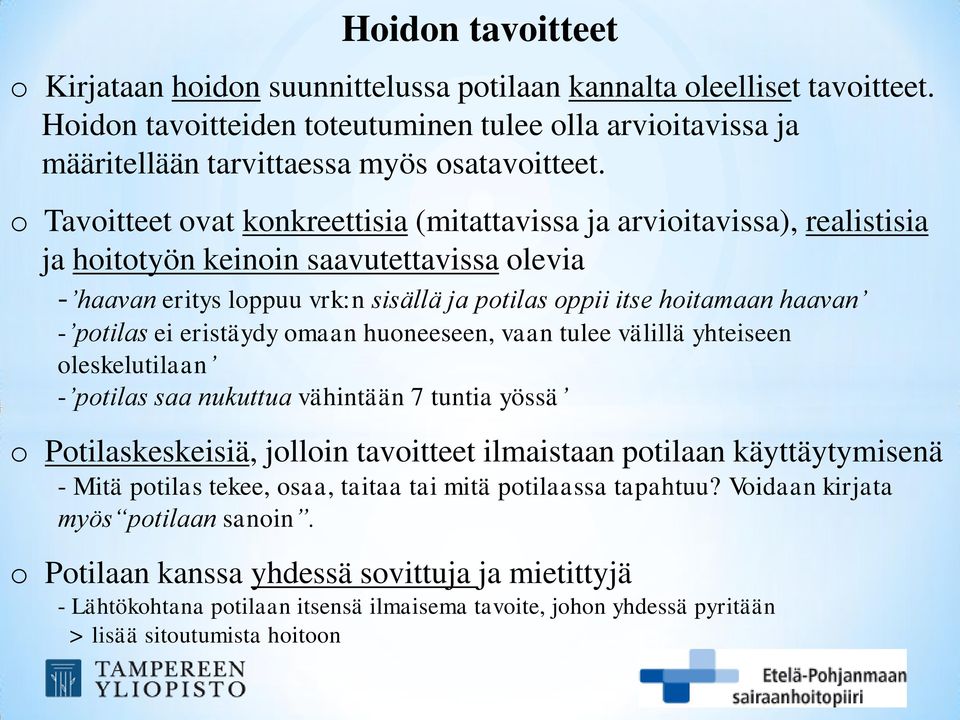 potilas ei eristäydy omaan huoneeseen, vaan tulee välillä yhteiseen oleskelutilaan - potilas saa nukuttua vähintään 7 tuntia yössä o Potilaskeskeisiä, jolloin tavoitteet ilmaistaan potilaan