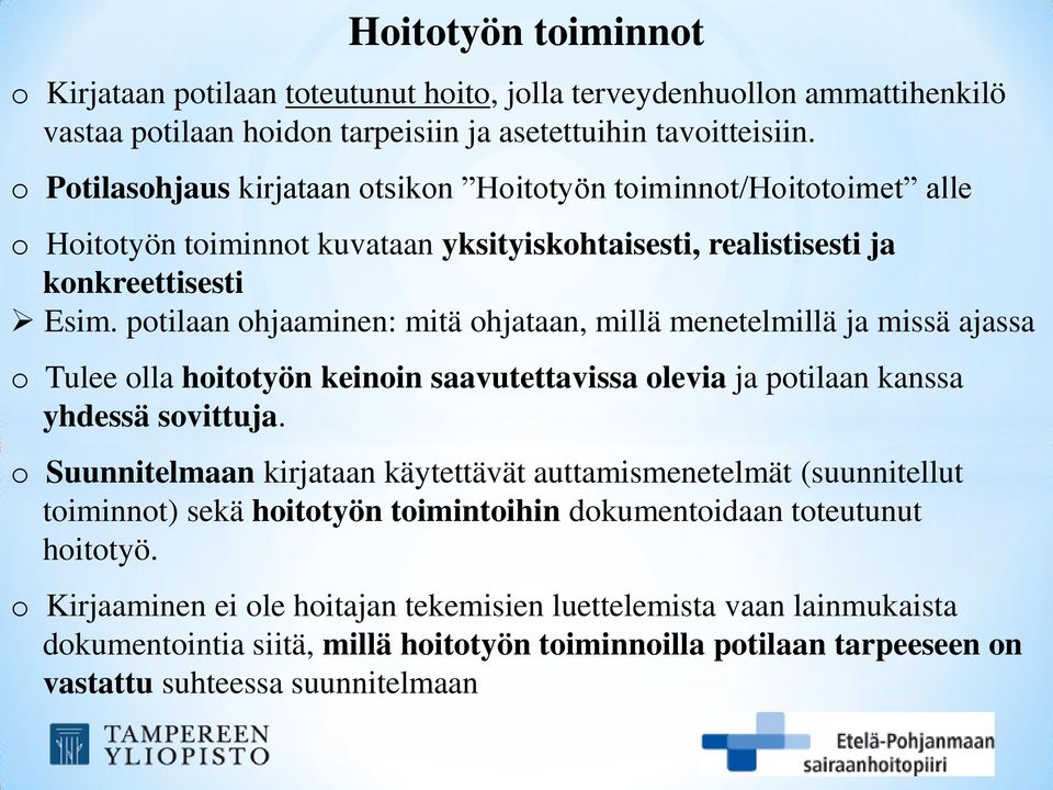 potilaan ohjaaminen: mitä ohjataan, millä menetelmillä ja missä ajassa o Tulee olla hoitotyön keinoin saavutettavissa olevia ja potilaan kanssa yhdessä sovittuja.