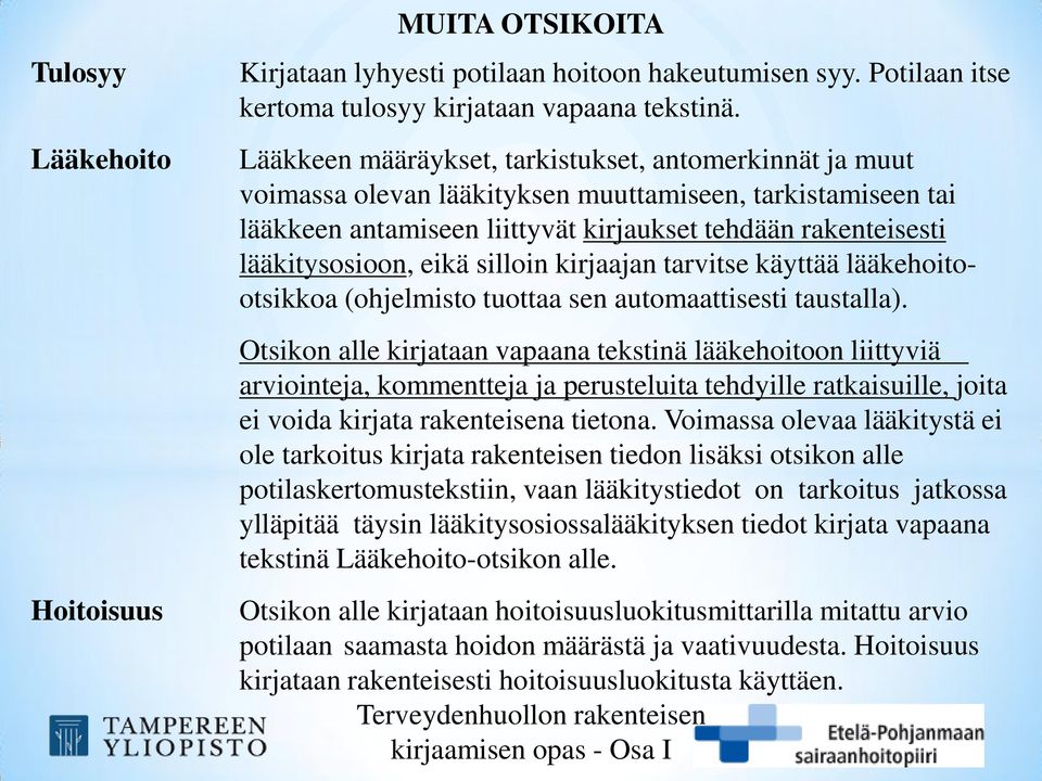 eikä silloin kirjaajan tarvitse käyttää lääkehoitootsikkoa (ohjelmisto tuottaa sen automaattisesti taustalla).