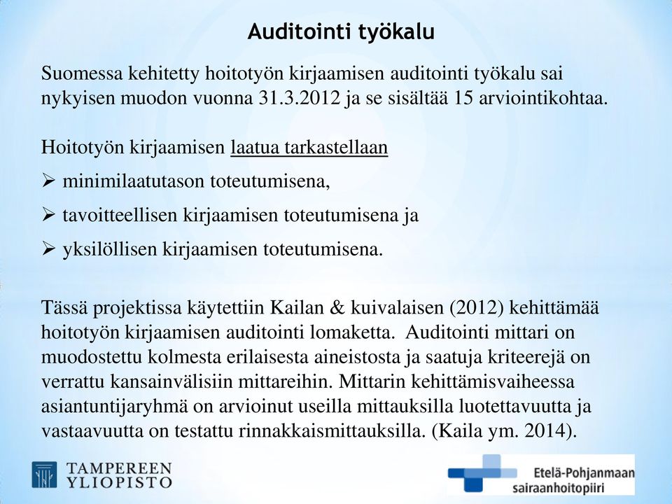 Tässä projektissa käytettiin Kailan & kuivalaisen (2012) kehittämää hoitotyön kirjaamisen auditointi lomaketta.