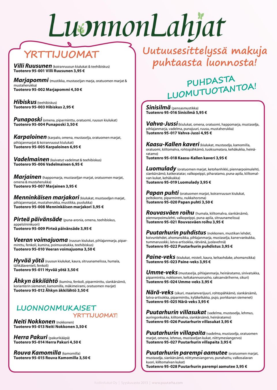 oratuomen marjat, pihlajanmarjat & koiranruusut kiulukat) Tuotenro 95-005 Karpaloinen 6,95 Vadelmainen (kuivatut vadelmat & teehibiskus) Tuotenro 95-006 Vadelmainen 6,95 Marjainen (happomarja,