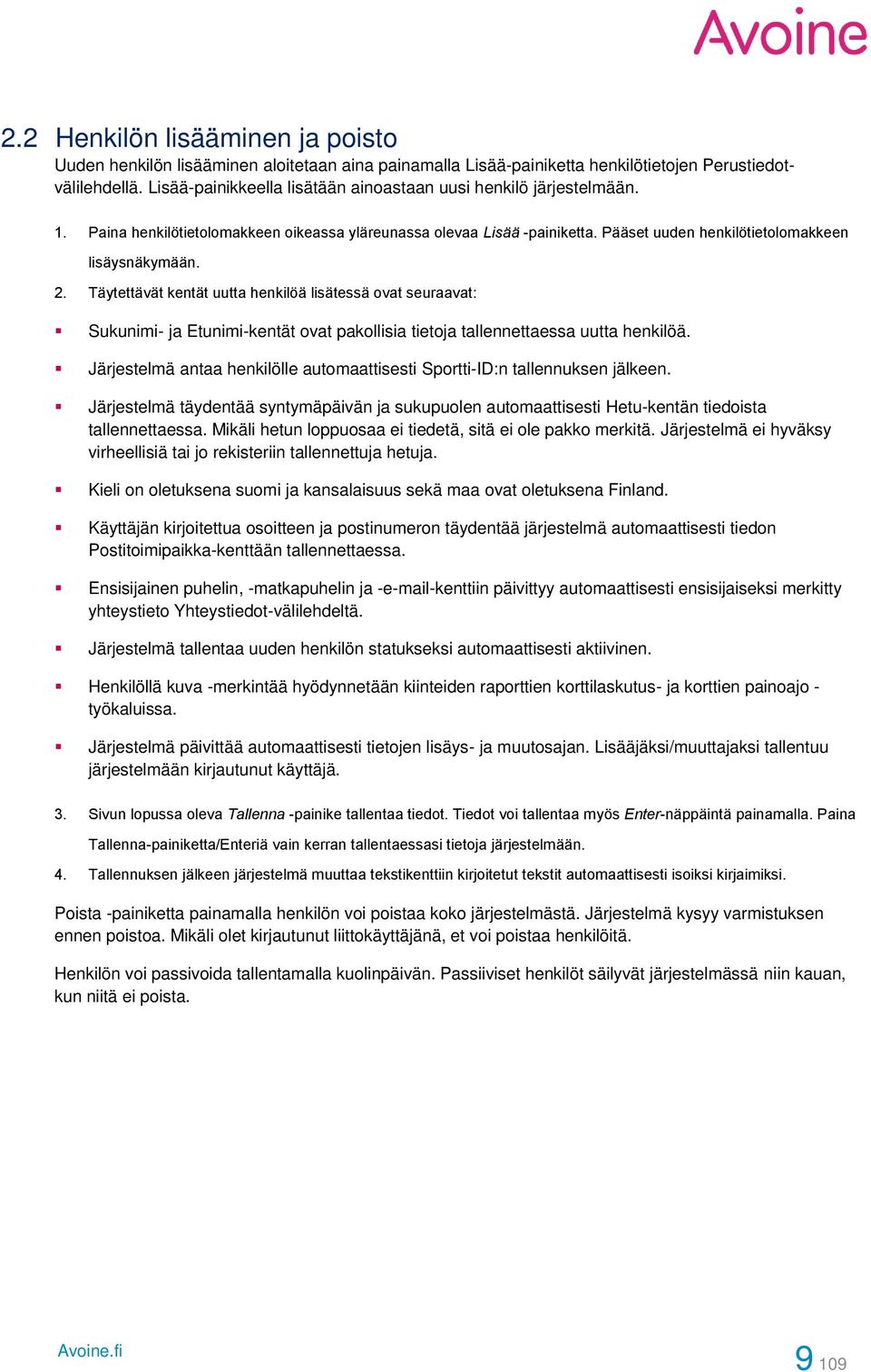 Täytettävät kentät uutta henkilöä lisätessä ovat seuraavat: Sukunimi- ja Etunimi-kentät ovat pakollisia tietoja tallennettaessa uutta henkilöä.