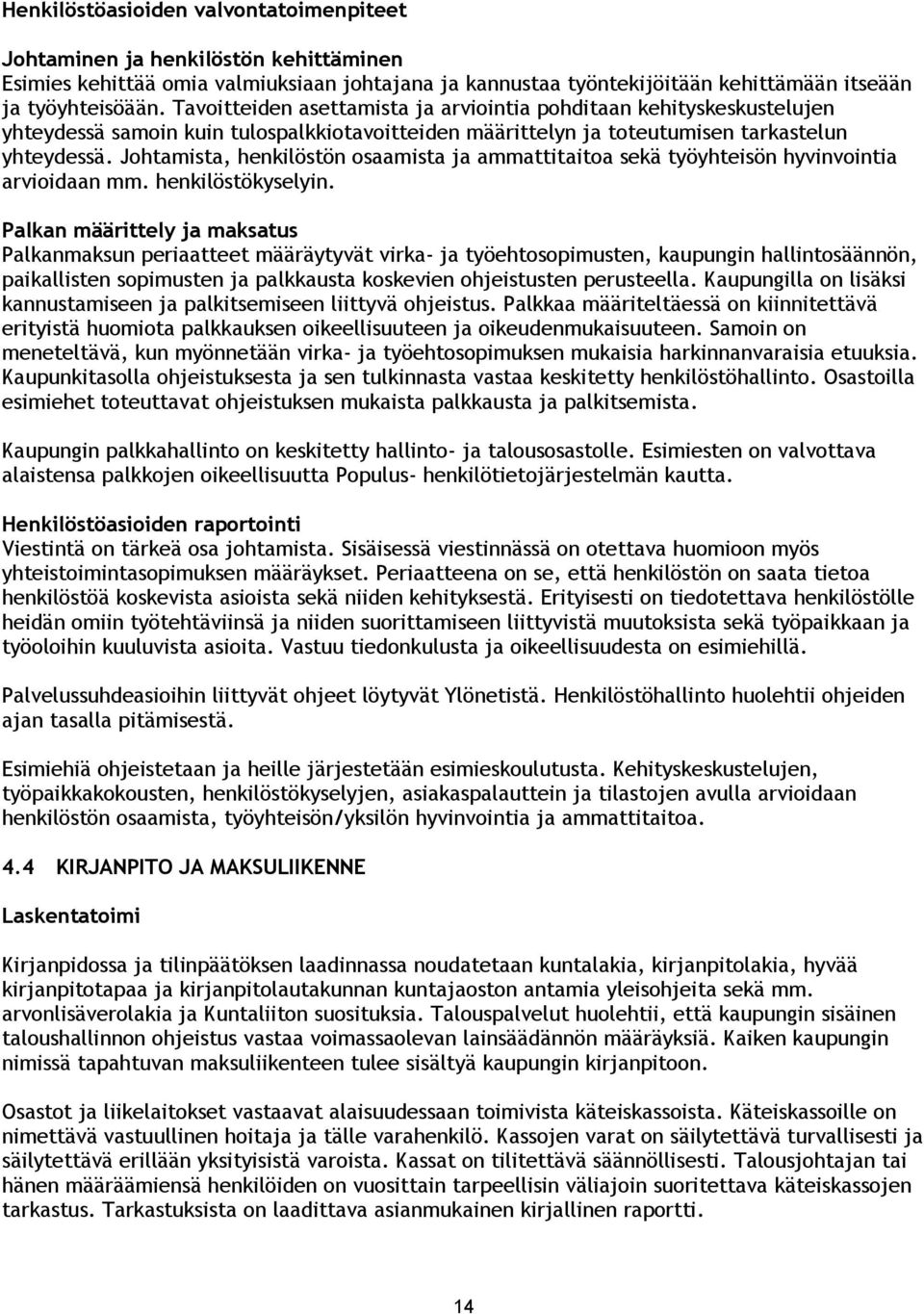 Johtamista, henkilöstön osaamista ja ammattitaitoa sekä työyhteisön hyvinvointia arvioidaan mm. henkilöstökyselyin.