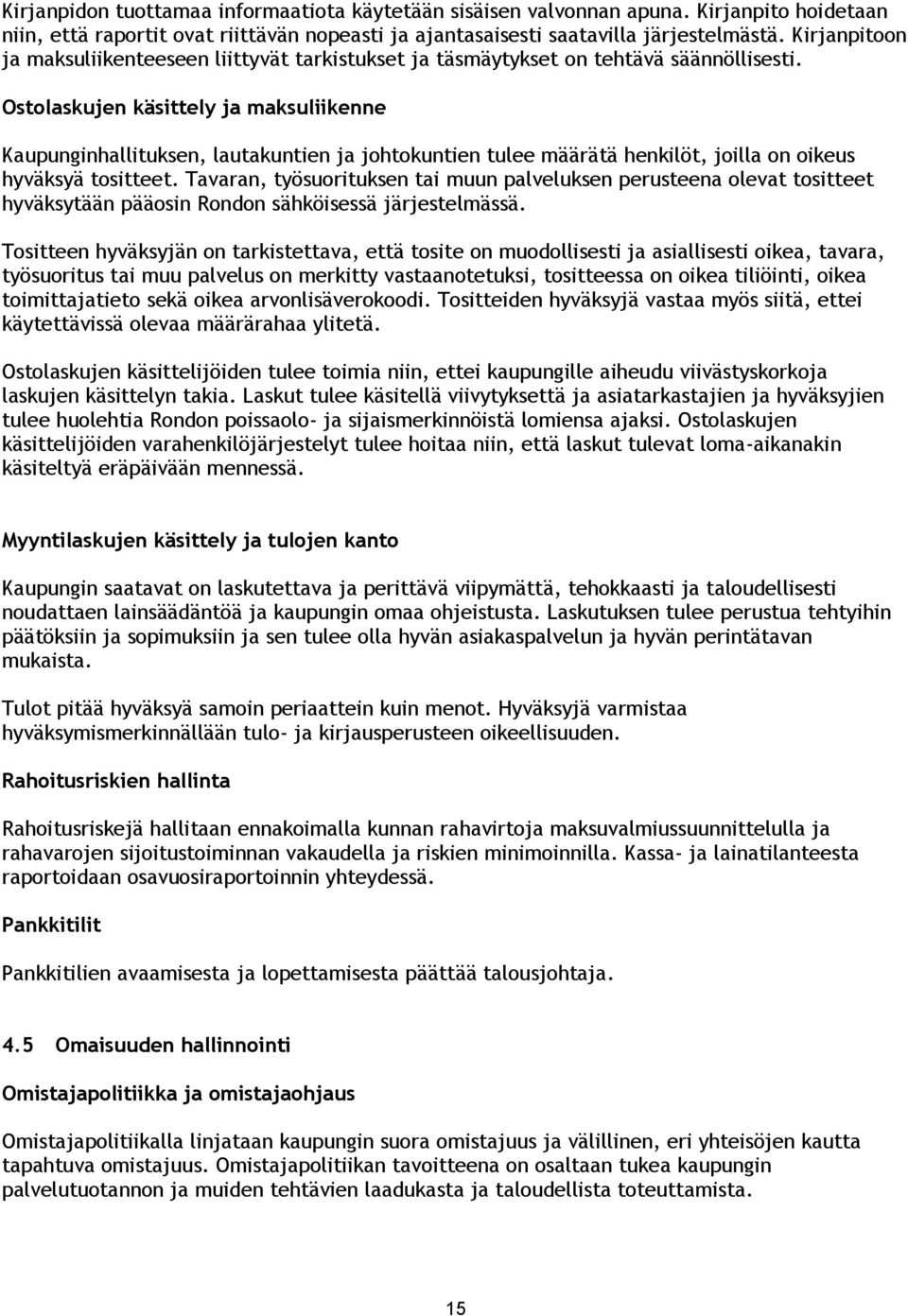 Ostolaskujen käsittely ja maksuliikenne Kaupunginhallituksen, lautakuntien ja johtokuntien tulee määrätä henkilöt, joilla on oikeus hyväksyä tositteet.