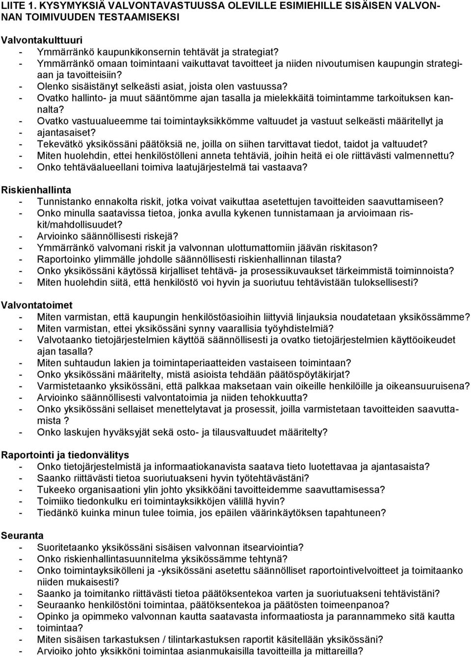 - Ovatko hallinto- ja muut sääntömme ajan tasalla ja mielekkäitä toimintamme tarkoituksen kannalta?