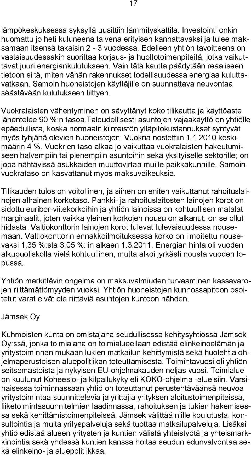 Vain tätä kautta päädytään reaaliseen tietoon siitä, miten vähän rakennukset todellisuudessa energiaa kuluttavatkaan.