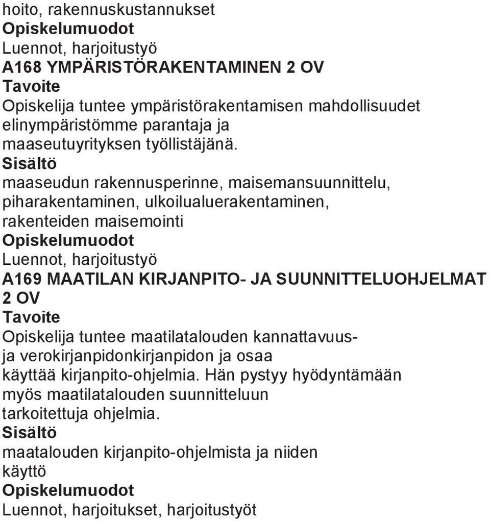 maaseudun rakennusperinne, maisemansuunnittelu, piharakentaminen, ulkoilualuerakentaminen, rakenteiden maisemointi Luennot, harjoitustyö A169 MAATILAN