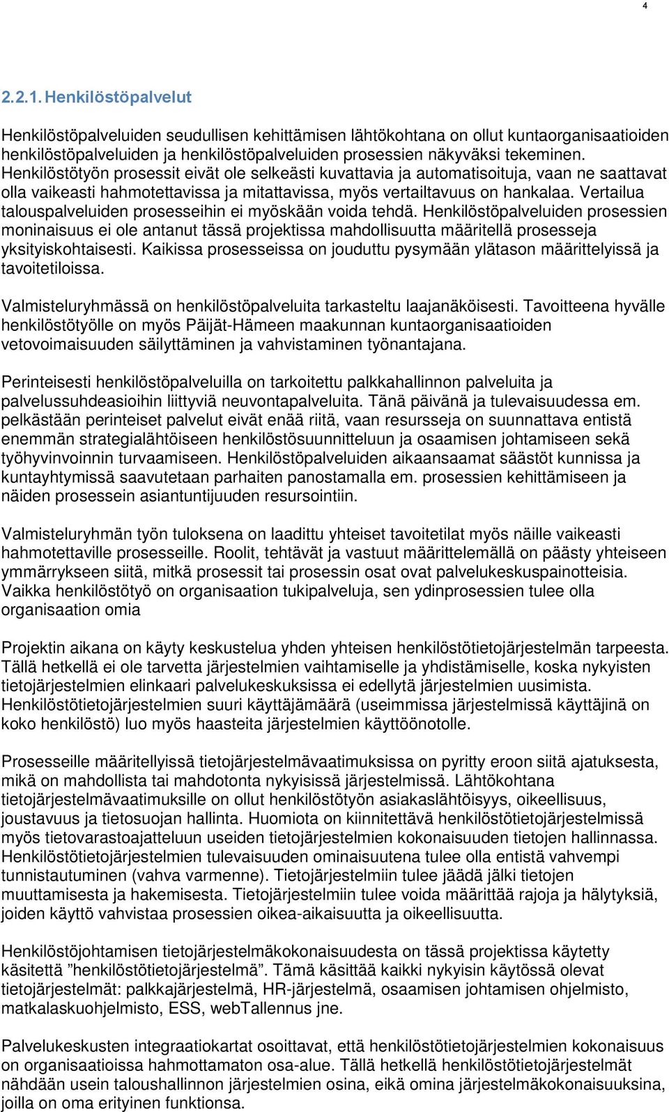 Vertailua talouspalveluiden prosesseihin ei myöskään voida tehdä.