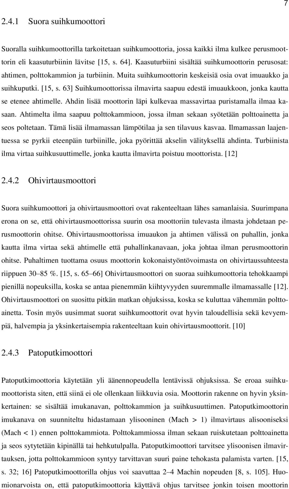 63] Suihkumoottorissa ilmavirta saapuu edestä imuaukkoon, jonka kautta se etenee ahtimelle. Ahdin lisää moottorin läpi kulkevaa massavirtaa puristamalla ilmaa kasaan.