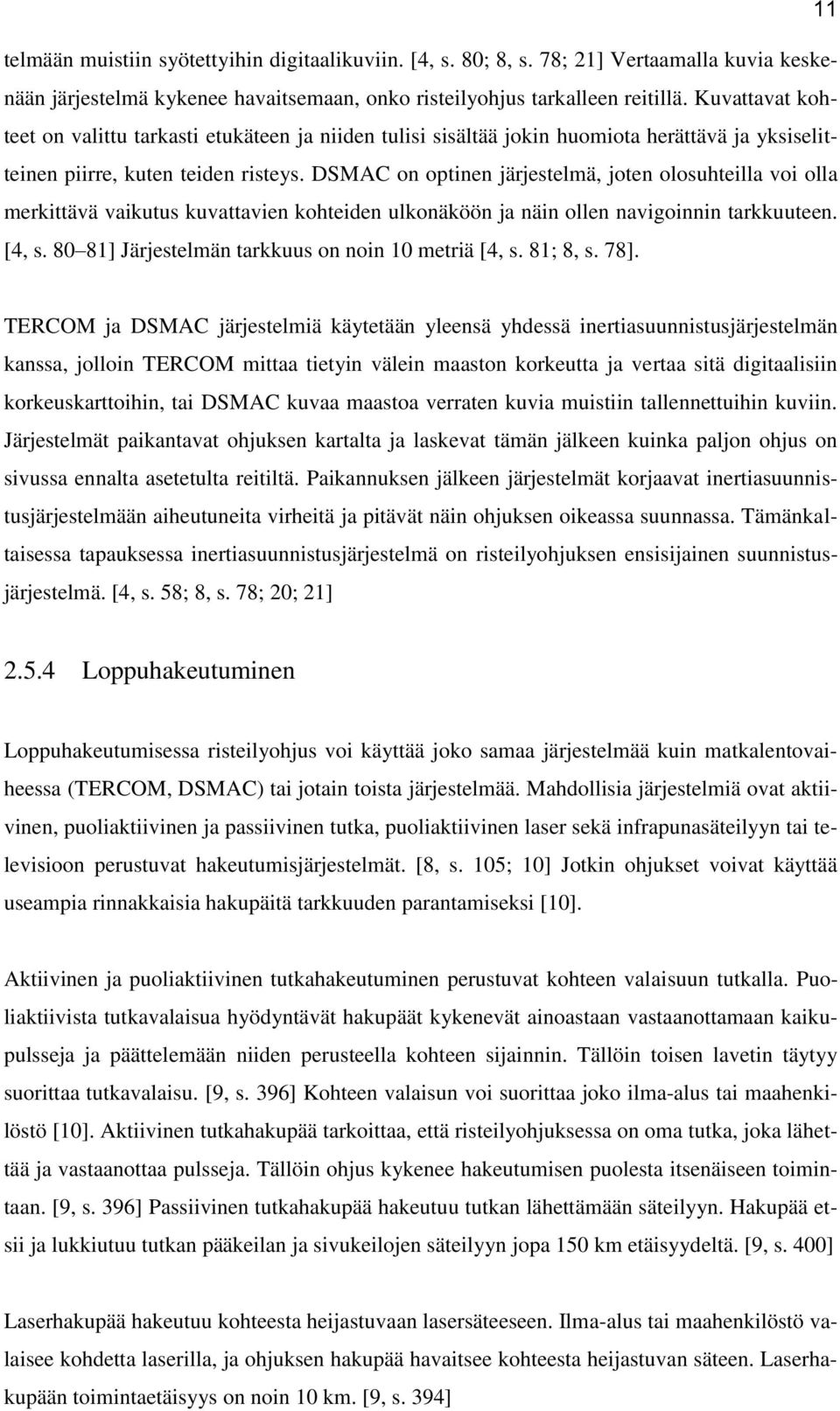 DSMAC on optinen järjestelmä, joten olosuhteilla voi olla merkittävä vaikutus kuvattavien kohteiden ulkonäköön ja näin ollen navigoinnin tarkkuuteen. [4, s.