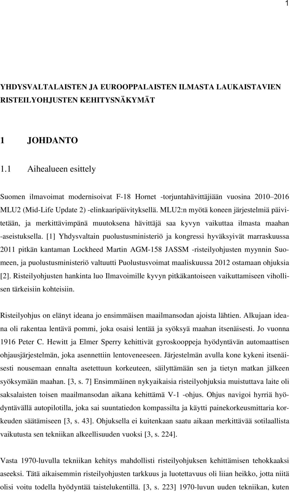 MLU2:n myötä koneen järjestelmiä päivitetään, ja merkittävimpänä muutoksena hävittäjä saa kyvyn vaikuttaa ilmasta maahan -aseistuksella.